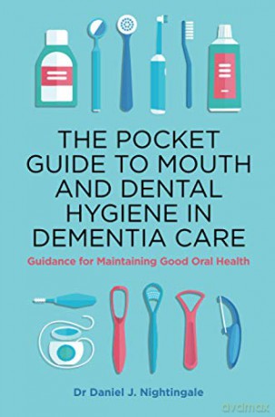 The Pocket Guide to Mouth and Dental Hygiene in Dementia Care: Guidance for Maintaining Good Oral Health - Daniel Nightingale [KSIĄŻKA]