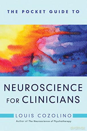 The Pocket Guide to Neuroscience for Clinicians (Norton Series on Interpersonal Neurobiology): 0 - Louis Cozolino [KSIĄŻKA]