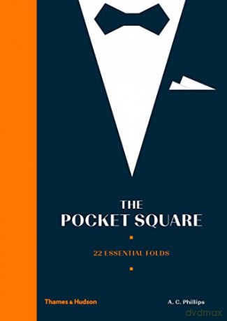The Pocket Square: 22 Essential Folds - A.C. Phillips [KSIĄŻKA]