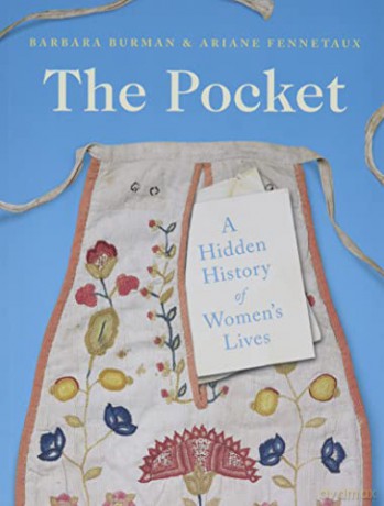 The Pocket: A Hidden History of Women's Lives, 1660-1900 - Burman [KSIĄŻKA]