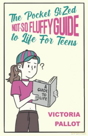 The Pocket-Sized Not-So Fluffy Guide to Life: For Teens - Victoria Pallot [KSIĄŻKA]