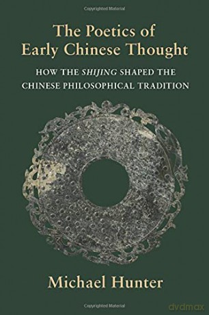 The Poetics of Early Chinese Thought: How the Shijing Shaped the Chinese Philosophical Tradition - Michael Hunter [KSIĄŻKA]
