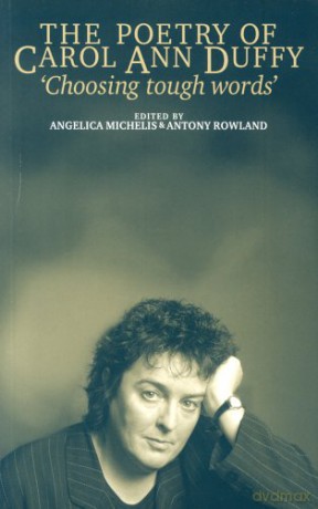 The Poetry of Carol Ann Duffy: Choosing Tough Words - Angelica Michelis [KSIĄŻKA]