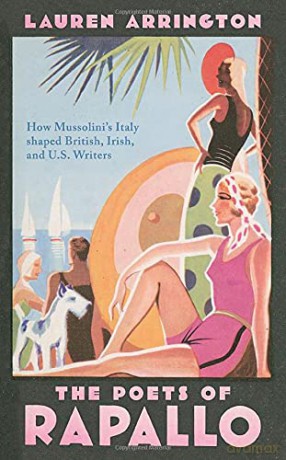 The Poets of Rapallo: How Mussolini's Italy shaped British, Irish, and U.S. Writers - Lauren Arrington [KSIĄŻKA]
