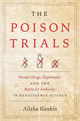 The Poison Trials: Wonder Drugs, Experiment, and the Battle for Authority in Renaissance Science (Synthesis) - Alisha Rankin [KSIĄŻKA]