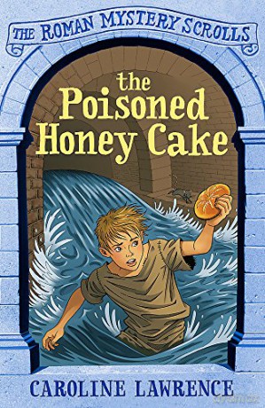 The Poisoned Honey Cake: Book 2 (The Roman Mystery Scrolls) - Caroline Lawrence [KSIĄŻKA]