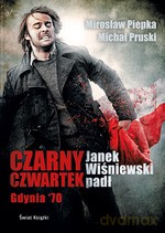 Czarny czwartek. Janek Wiśniewski padł - Michał Pruski, Mirosław Piepka [KSIĄŻKA]