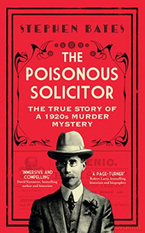 The Poisonous Solicitor: The True Story of a 1920s Murder Mystery - Stephen Bates [KSIĄŻKA]