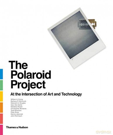 The Polaroid Project: At the Intersection of Art and Technology - William A. Ewing [KSIĄŻKA]