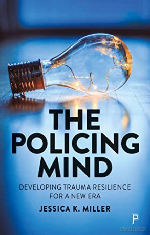 The Policing Mind: Developing Trauma Resilience for a New Era - Jessica K. Miller [KSIĄŻKA]