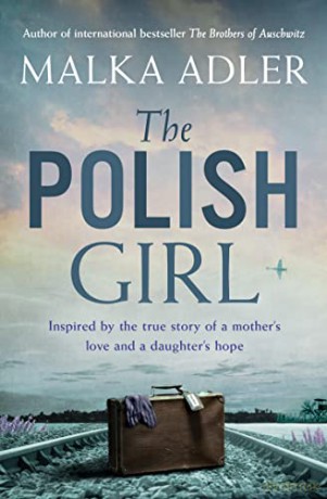 The Polish Girl: A new historical novel from the author of international bestseller The Brothers of Auschwitz - Malka Adler [KSIĄŻKA]