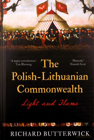 The Polish-Lithuanian Commonwealth: Light and Flame - Richard Butterwick [KSIĄŻKA]