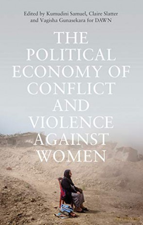 The Political Economy of Conflict and Violence against Women: Cases from the South - Claire Slatter and Vagisha Gunasekara for DAWN Edited by Kumudini Samuel [KSIĄŻKA]