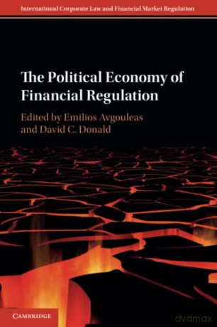 The Political Economy of Financial Regulation (International Corporate Law and Financial Market Regulation) - Emilios Avgouleas [KSIĄŻKA]