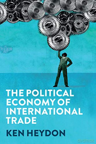 The Political Economy of International Trade: Putting Commerce in Context - Ken Heydon [KSIĄŻKA]