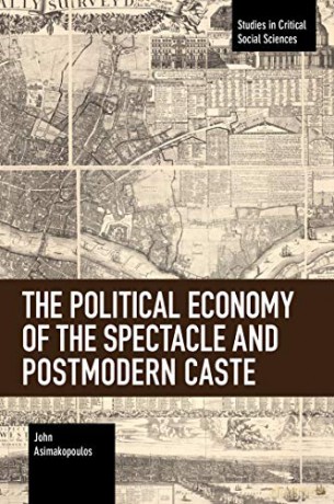 The Political Economy of the Spectacle and Postmodern Caste (Studies in Critical Social Sciences) - John Asimakopoulos [KSIĄŻKA]