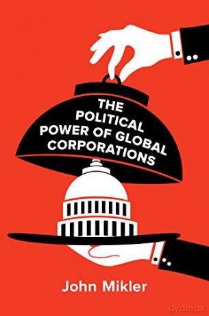 The Political Power of Global Corporations - John Mikler [KSIĄŻKA]