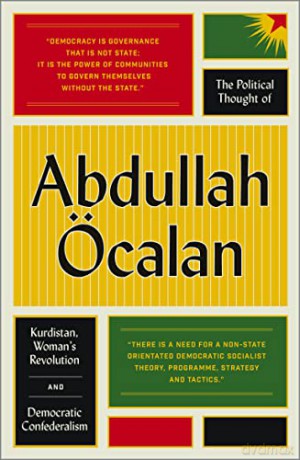 The Political Thought of Abdullah Öcalan: Kurdistan, Woman's Revolution and Democratic Confederalism - Abdullah Öcalan [KSIĄŻKA]