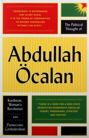 The Political Thought of Abdullah Öcalan: Kurdistan, Woman's Revolution and Democratic Confederalism - Abdullah Öcalan [KSIĄŻKA]