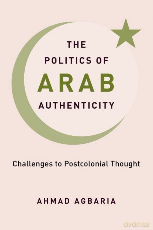 The Politics of Arab Authenticity: Challenges to Postcolonial Thought - Ahmad Agbaria [KSIĄŻKA]