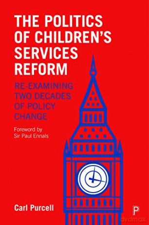 The Politics of Children's Services Reform: Re-examining Two Decades of Policy Change - Carl Purcell [KSIĄŻKA]