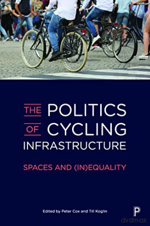 The Politics of Cycling Infrastructure: Spaces and (In)Equality - Peter Cox [KSIĄŻKA]