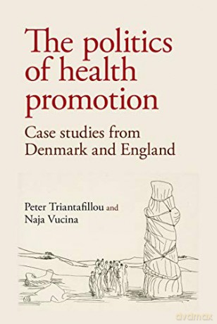 The politics of health promotion: Case studies from Denmark and England - Naja Vucina [KSIĄŻKA]