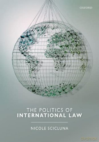 The Politics of International Law - Nicole Scicluna [KSIĄŻKA]