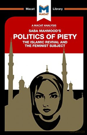 The Politics of Piety: The Islamic Revival and the Feminist Subject (The Macat Library) - Jessica Johnson [KSIĄŻKA]