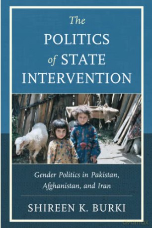 The Politics of State Intervention: Gender Politics in Pakistan, Afghanistan, and Iran - Shireen Burki [KSIĄŻKA]