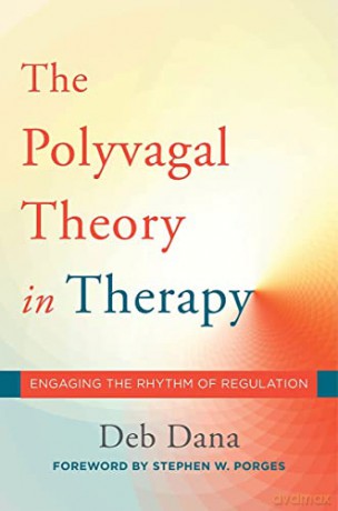 The Polyvagal Theory in Therapy: Engaging the Rhythm of Regulation: 0 (Norton Series on Interpersonal Neurobiology) - Deborah A. Dana [KSIĄŻKA]