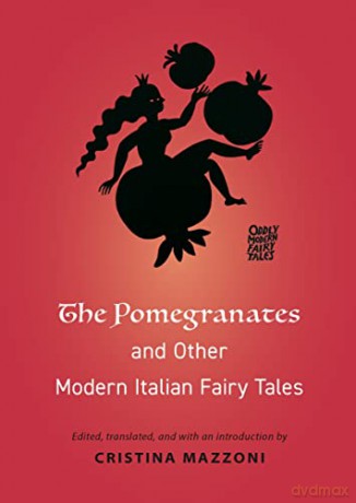 The Pomegranates and Other Modern Italian Fairy Tales: 18 (Oddly Modern Fairy Tales, 18) (Oddly Modern Fairy Tales, 25) - Cristina Mazzoni [KSIĄŻKA]