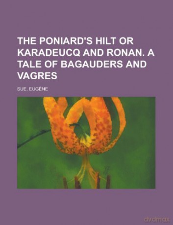 The Poniard's Hilt or Karadeucq and Ronan. a Tale of Bagauders and Vagres - Eugene Sue [KSIĄŻKA]