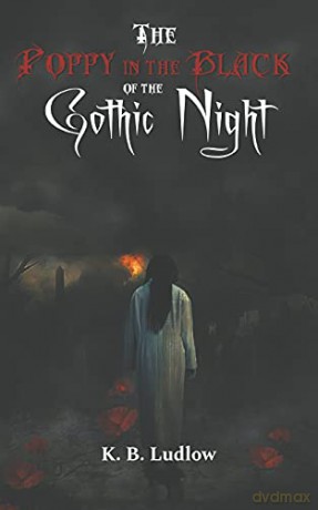 The Poppy in the Black of the Gothic Night - K.B. Ludlow [KSIĄŻKA]
