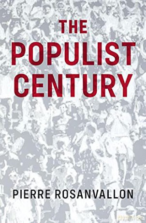 The Populist Century: History, Theory, Critique - Pierre Rosanvallon [KSIĄŻKA]
