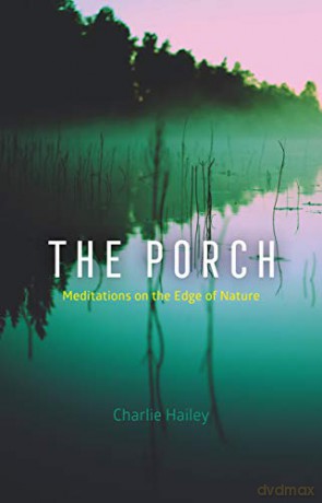 The Porch: Meditations on the Edge of Nature - Charlie Hailey [KSIĄŻKA]