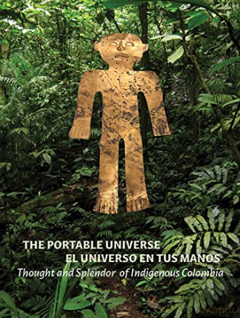 The Portable Universe/El Universo En Tus Manos: Thought and Splendor of Indigenous Colombia - Julia Burtenshaw [KSIĄŻKA]