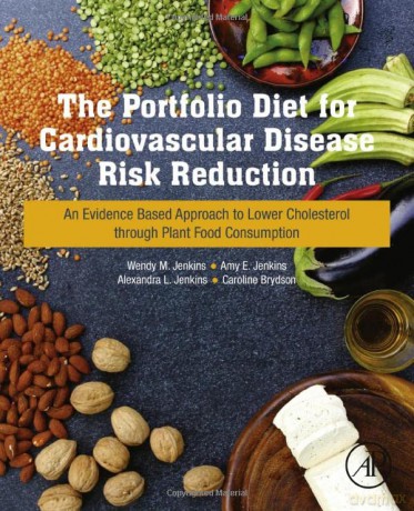 The Portfolio Diet for Cardiovascular Disease Risk Reduction: An Evidence Based Approach to Lower Cholesterol through Plant Food Consumption - Wendy Jenkins BSc MSc Candidate [KSIĄŻKA]