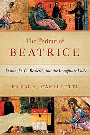 The Portrait of Beatrice: Dante, D. G. Rossetti, and the Imaginary Lady (William and Katherine Devers Series in Dante and Medieval Italian Literature) - Fabio Camilletti [KSIĄŻKA]