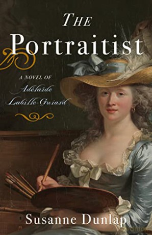 The Portraitist: A Novel of Adelaide Labille-Guiard - Susanne Dunlap [KSIĄŻKA]