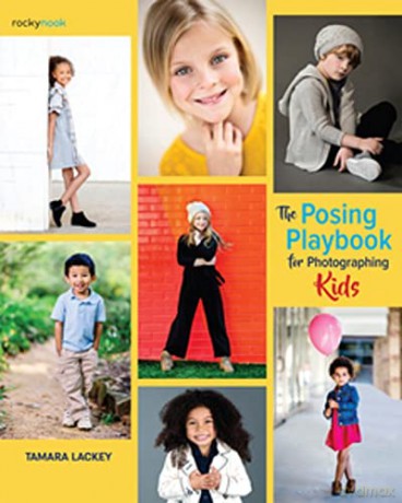 The Posing Playbook for Photographing Kids: Strategies and Techniques for Creating Engaging, Expressive Images - Tamara Lackey [KSIĄŻKA]