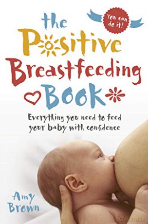 The Positive Breastfeeding Book: Everything you need to feed your baby with confidence - Amy Brown [KSIĄŻKA]