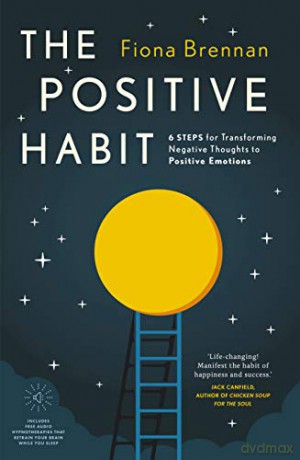 The Positive Habit: 6 Steps for Transforming Negative Thoughts to Positive Emotions - Fiona Brennan [KSIĄŻKA]