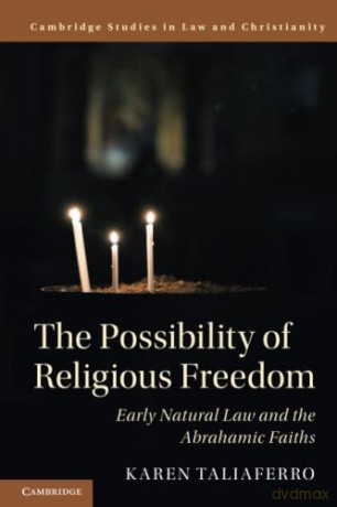 The Possibility of Religious Freedom: Early Natural Law and the Abrahamic Faiths (Law and Christianity) - Karen Taliaferro [KSIĄŻKA]