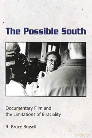 The Possible South: Documentary Film and the Limitations of Biraciality - R. Bruce Brasell [KSIĄŻKA]