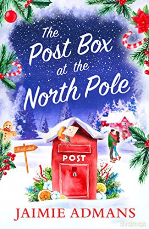 The Post Box at the North Pole: The perfect cosy and uplifting Christmas romance to curl up with this winter! - Jaimie Admans [KSIĄŻKA]