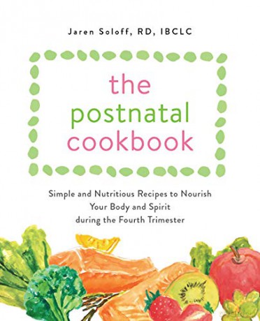 The Postnatal Cookbook: Simple and Nutritious Recipes to Nourish Your Body and Spirit During the Fourth Trimester - Soloff [KSIĄŻKA]