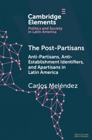 The Post-Partisans: Anti-Partisans, Anti-Establishment Identifiers, and Apartisans in Latin America (Elements in Politics and Society in Latin America) - Carlos Meléndez [KSIĄŻKA]
