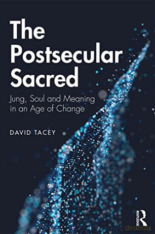 The Postsecular Sacred: Jung, Soul and Meaning in an Age of Change - David Tacey [KSIĄŻKA]