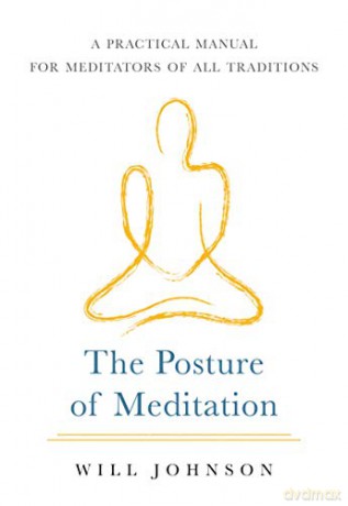 The Posture of Meditation: A Practical Manual for Meditators of All Traditions - Will Johnson [KSIĄŻKA]
